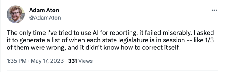 The only time I've tried to use AI for reporting, it failed miserably. I asked it to generate a list of when each state legislature is in session -- like 1/3 of them were wrong, and it didn't know how to correct itself.